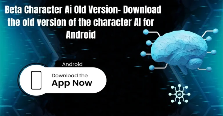 Beta Character AI old version- Download the beta character AI for Android/IOS